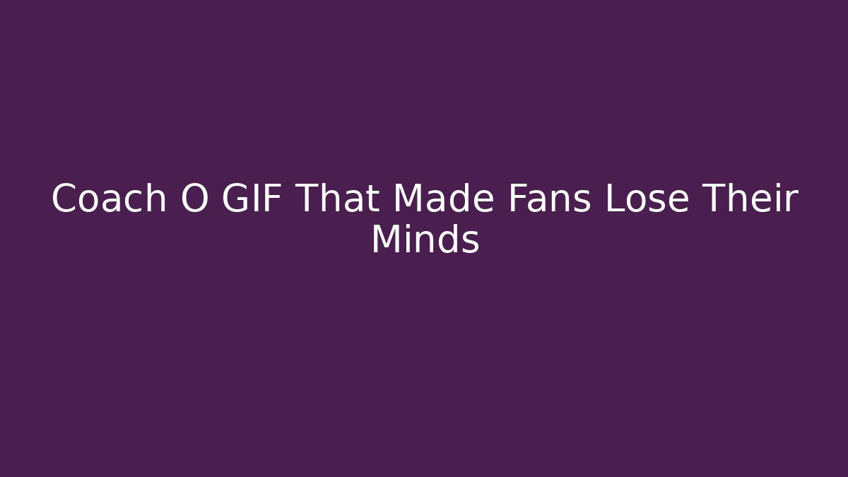 Coach O GIF That Made Fans Lose Their Minds
