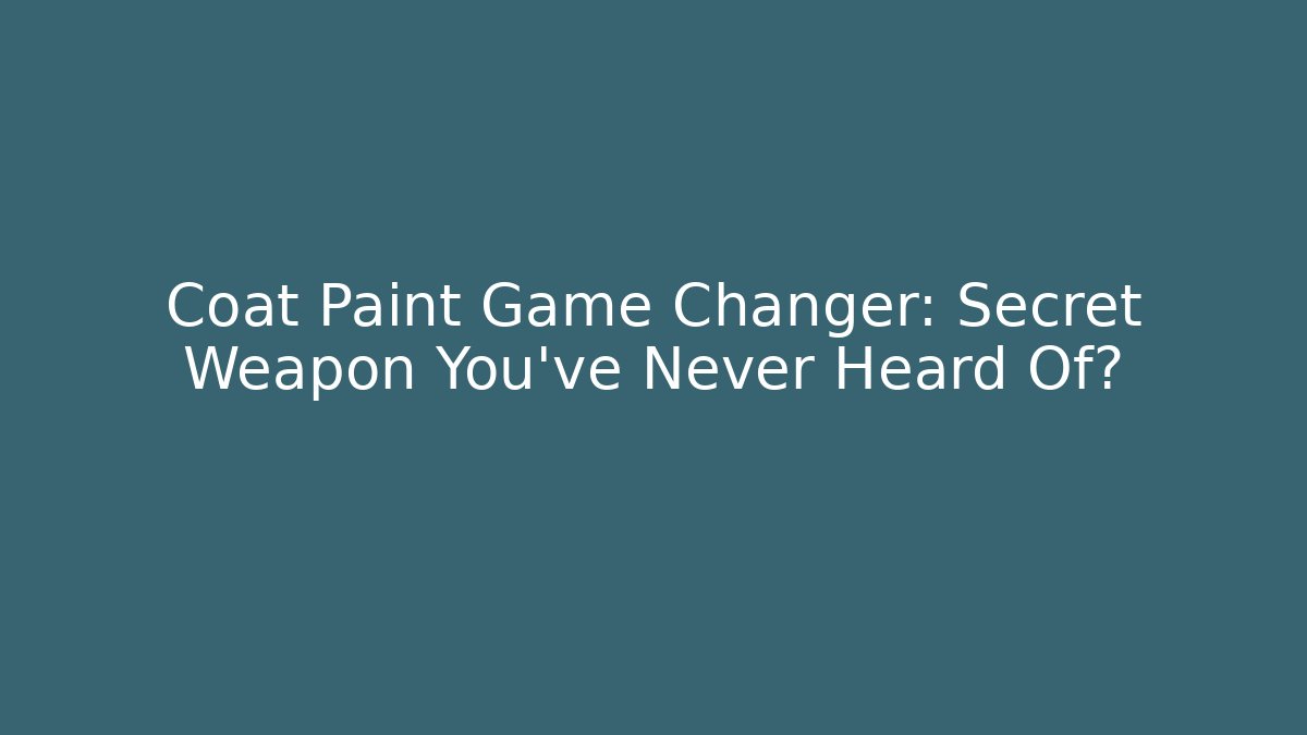 Coat Paint Game Changer: Secret Weapon You’ve Never Heard Of?