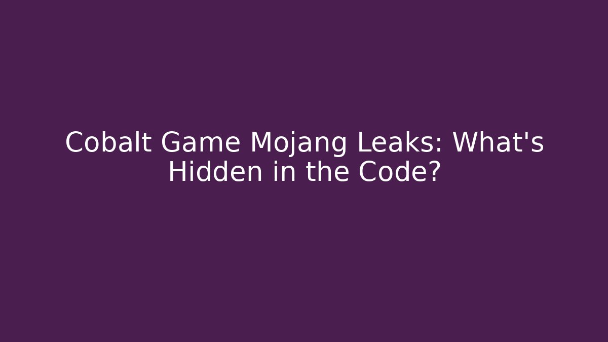 Cobalt Game Mojang Leaks: What's Hidden in the Code?