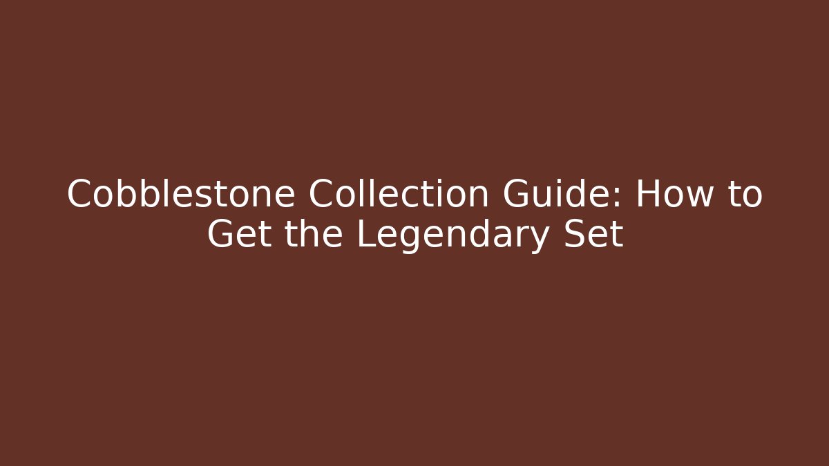 Cobblestone Collection Guide: How to Get the Legendary Set - Create More Assets