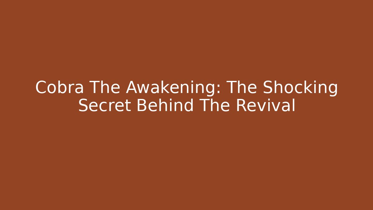 Cobra The Awakening: The Shocking Secret Behind The Revival