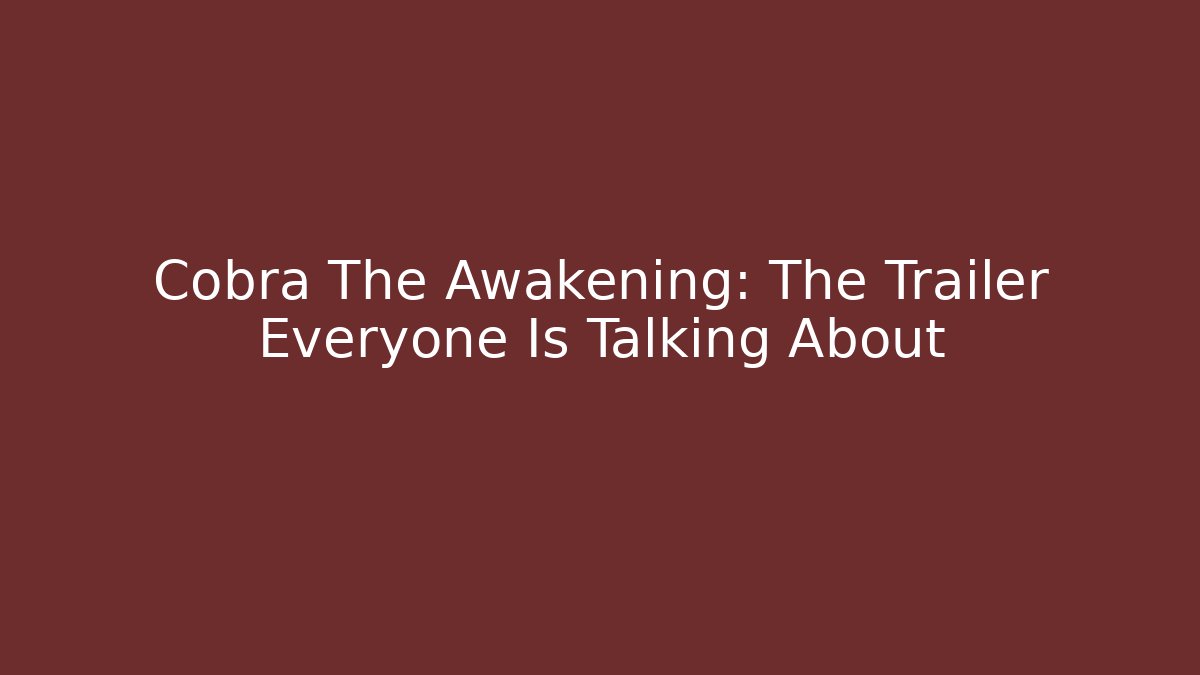 Cobra The Awakening: The Trailer Everyone Is Talking About