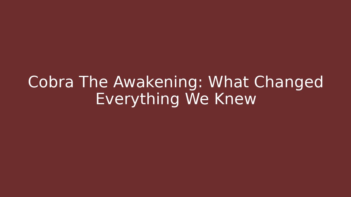 Cobra The Awakening: What Changed Everything We Knew