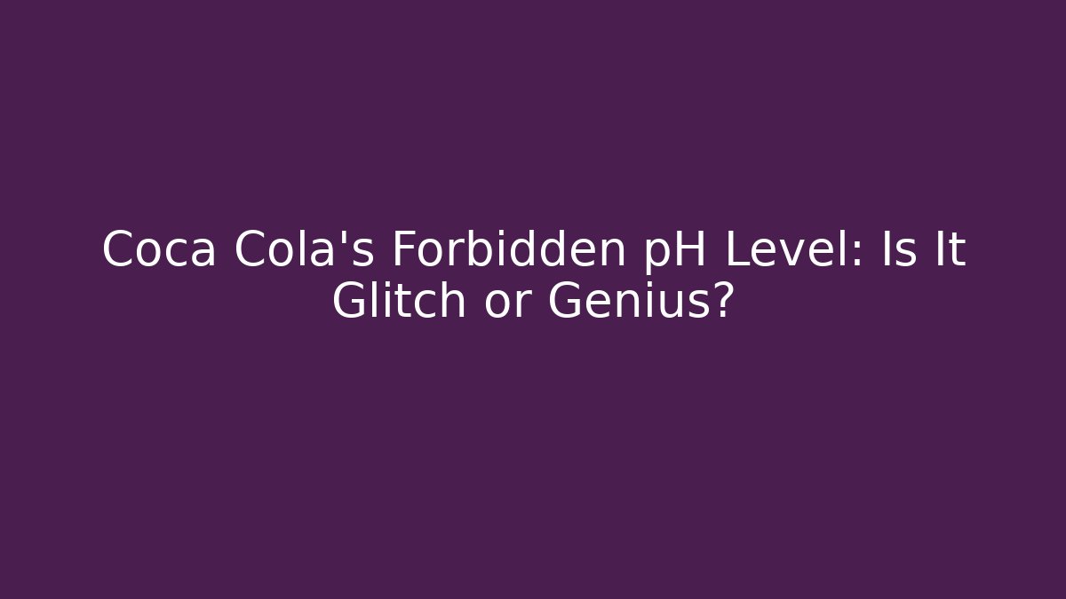 Coca Cola’s Forbidden pH Level: Is It Glitch or Genius? - Create More Assets