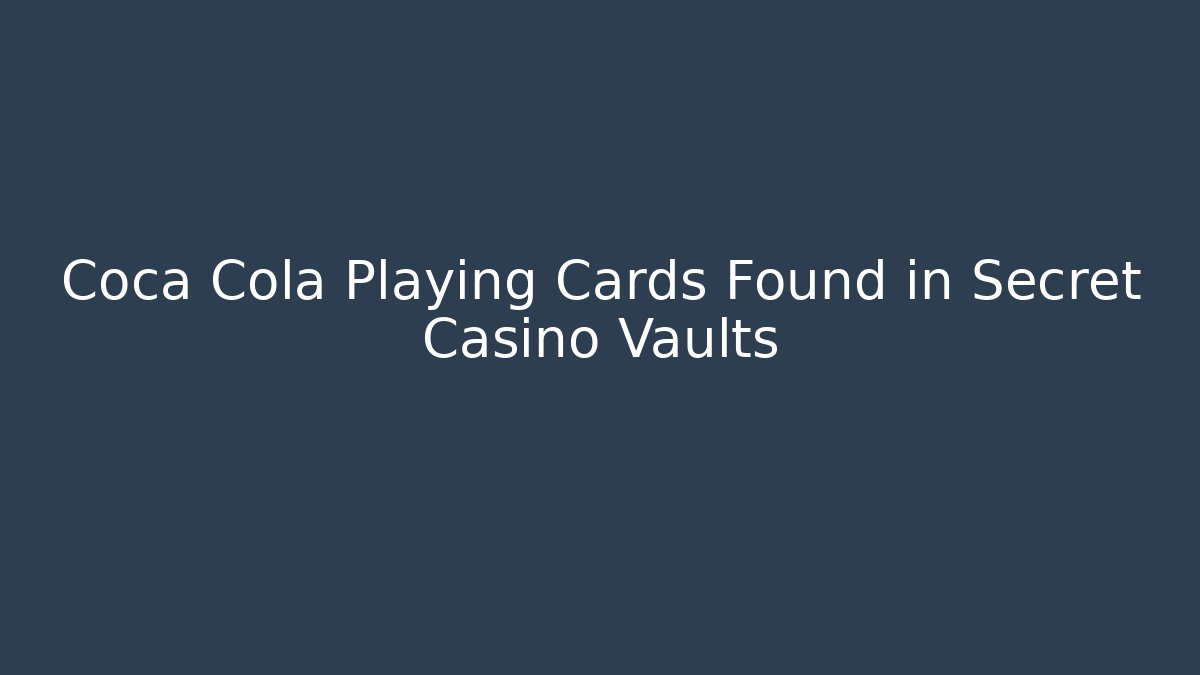 Coca Cola Playing Cards Found in Secret Casino Vaults