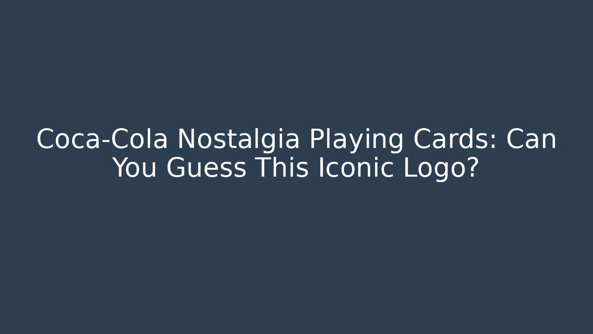 Coca-Cola Nostalgia Playing Cards: Can You Guess This Iconic Logo?