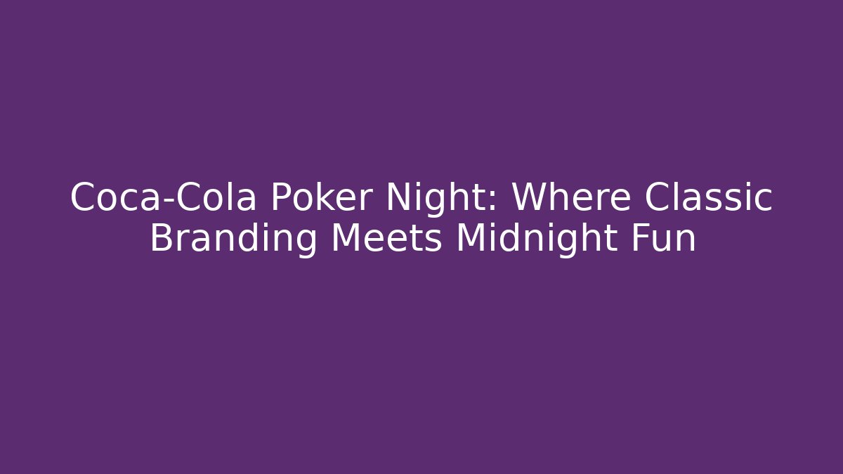 Coca-Cola Poker Night: Where Classic Branding Meets Midnight Fun