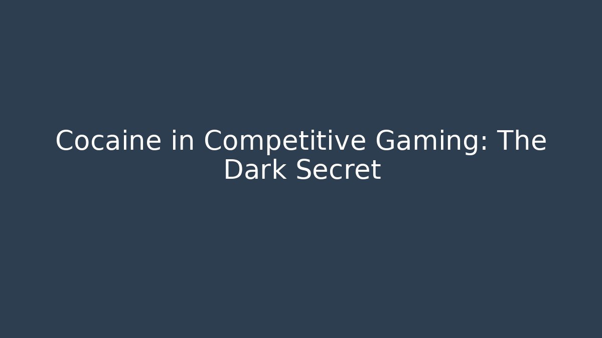 Cocaine in Competitive Gaming: The Dark Secret