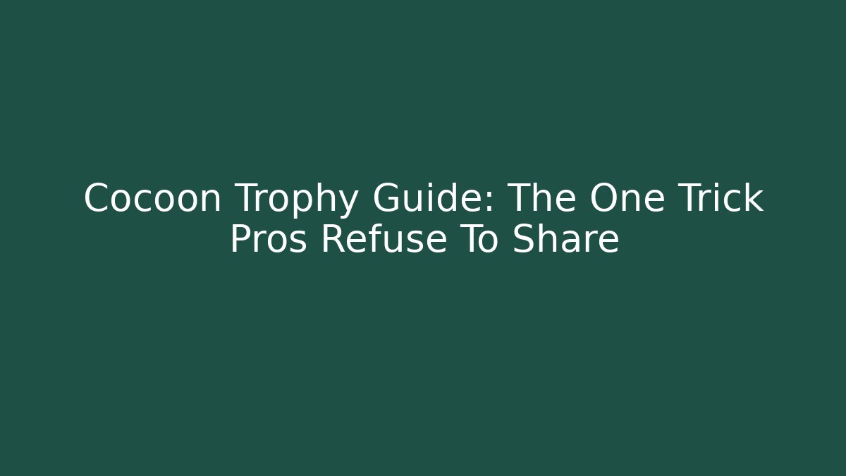 Cocoon Trophy Guide: The One Trick Pros Refuse To Share