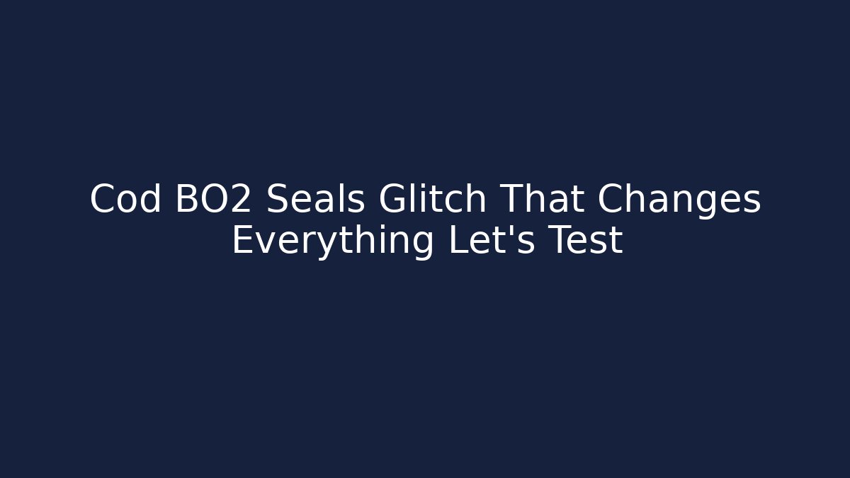 Cod BO2 Seals Glitch That Changes Everything Let's Test - Create More Assets