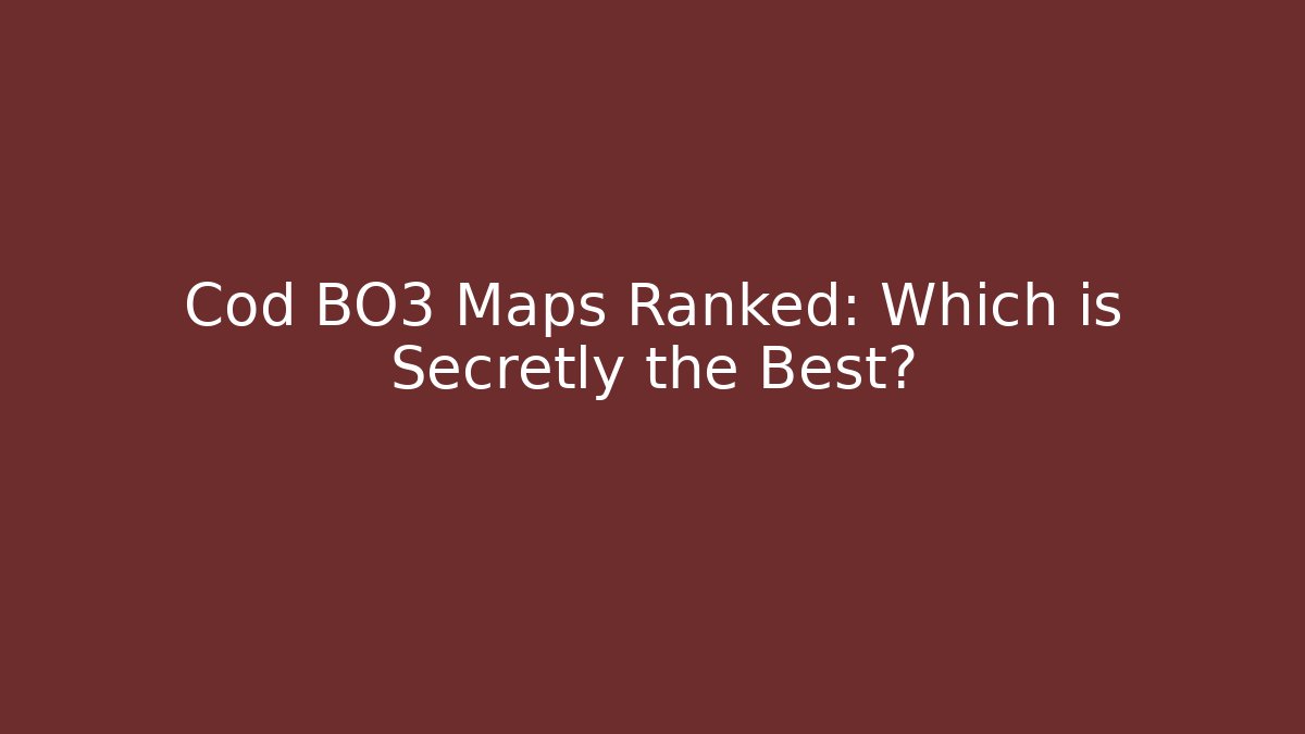 Cod BO3 Maps Ranked: Which is Secretly the Best? - Create More Assets