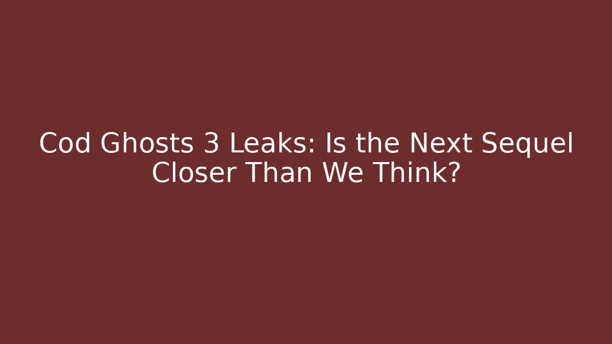 Cod Ghosts 3 Leaks: Is the Next Sequel Closer Than We Think?