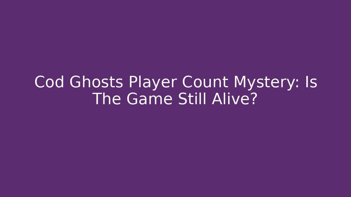 Cod Ghosts Player Count Mystery: Is The Game Still Alive? - Create More Assets