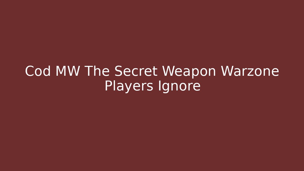 Cod MW The Secret Weapon Warzone Players Ignore