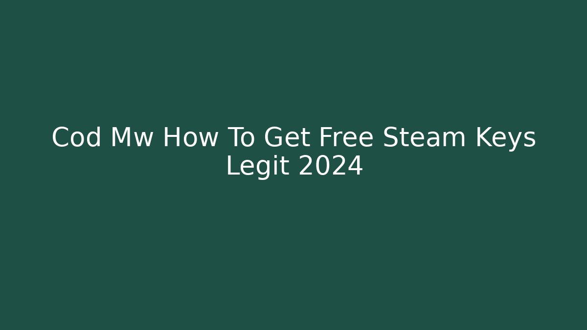 Cod Mw How To Get Free Steam Keys Legit 2024