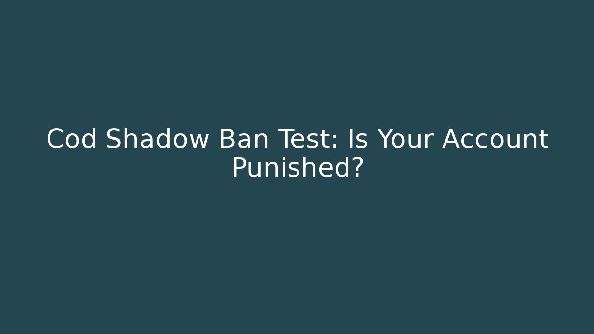 Cod Shadow Ban Test: Is Your Account Punished?