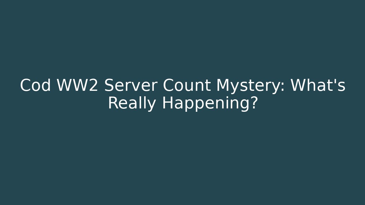 Cod WW2 Server Count Mystery: What’s Really Happening?