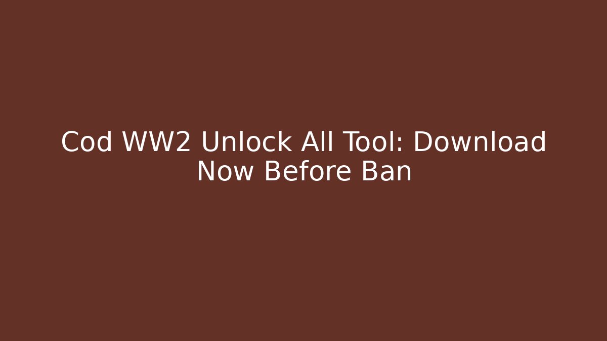 Cod WW2 Unlock All Tool: Download Now Before Ban