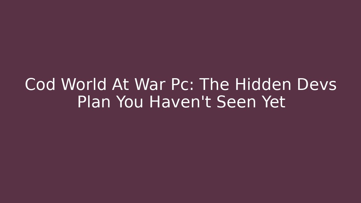Cod World At War Pc: The Hidden Devs Plan You Haven't Seen Yet - Create More Assets
