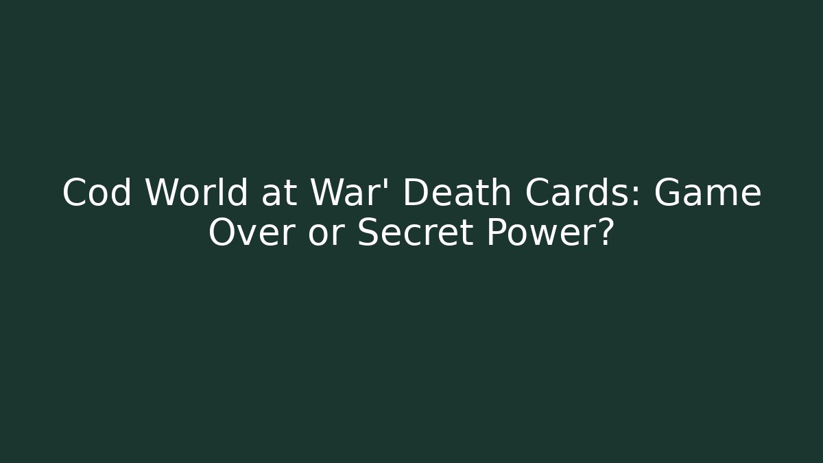 Cod World at War' Death Cards: Game Over or Secret Power?