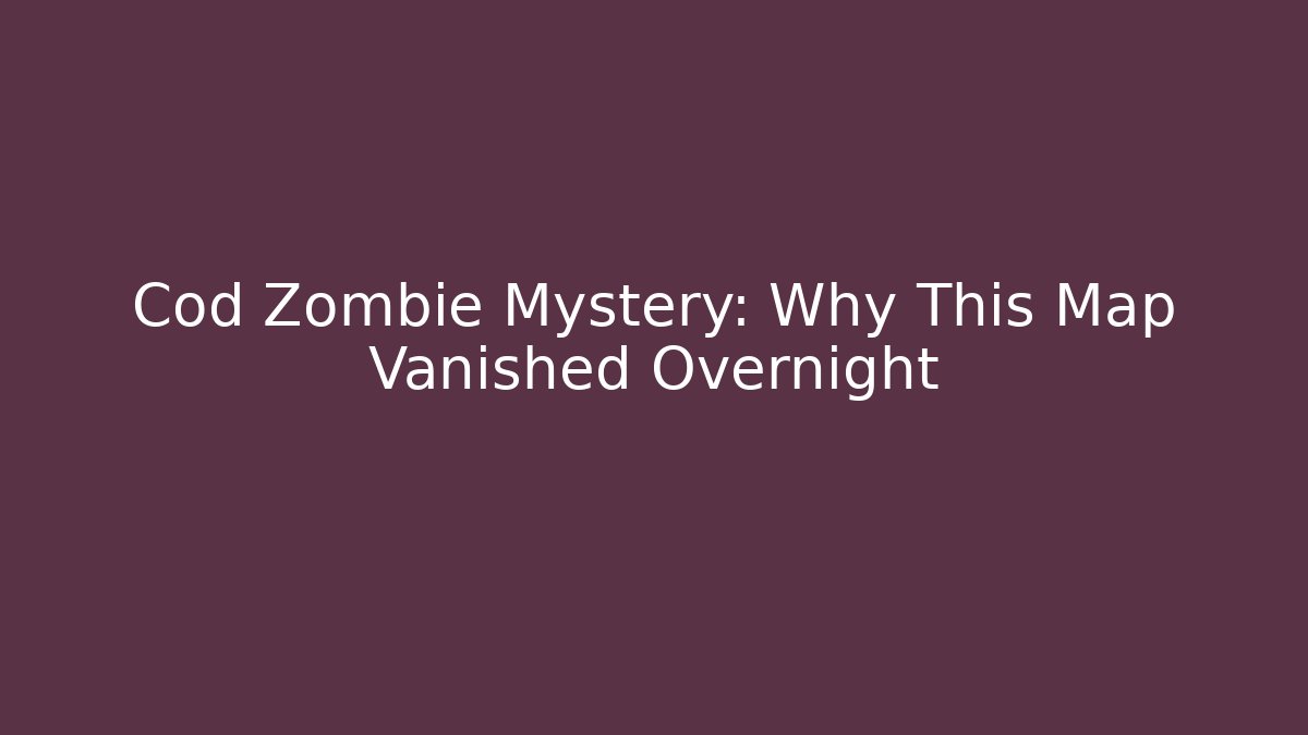 Cod Zombie Mystery: Why This Map Vanished Overnight