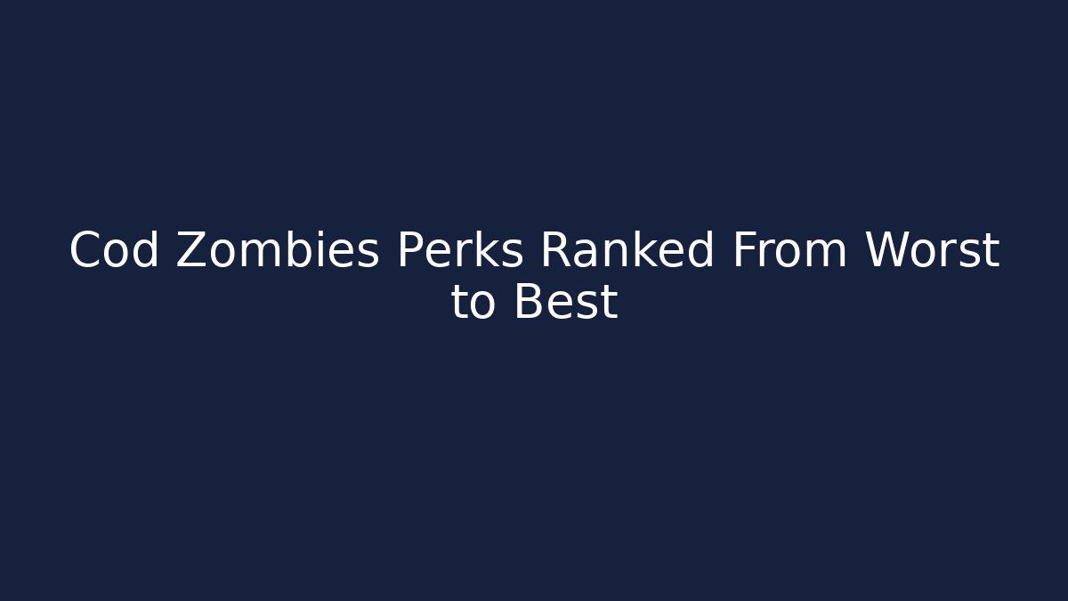 Cod Zombies Perks Ranked From Worst to Best - Create More Assets