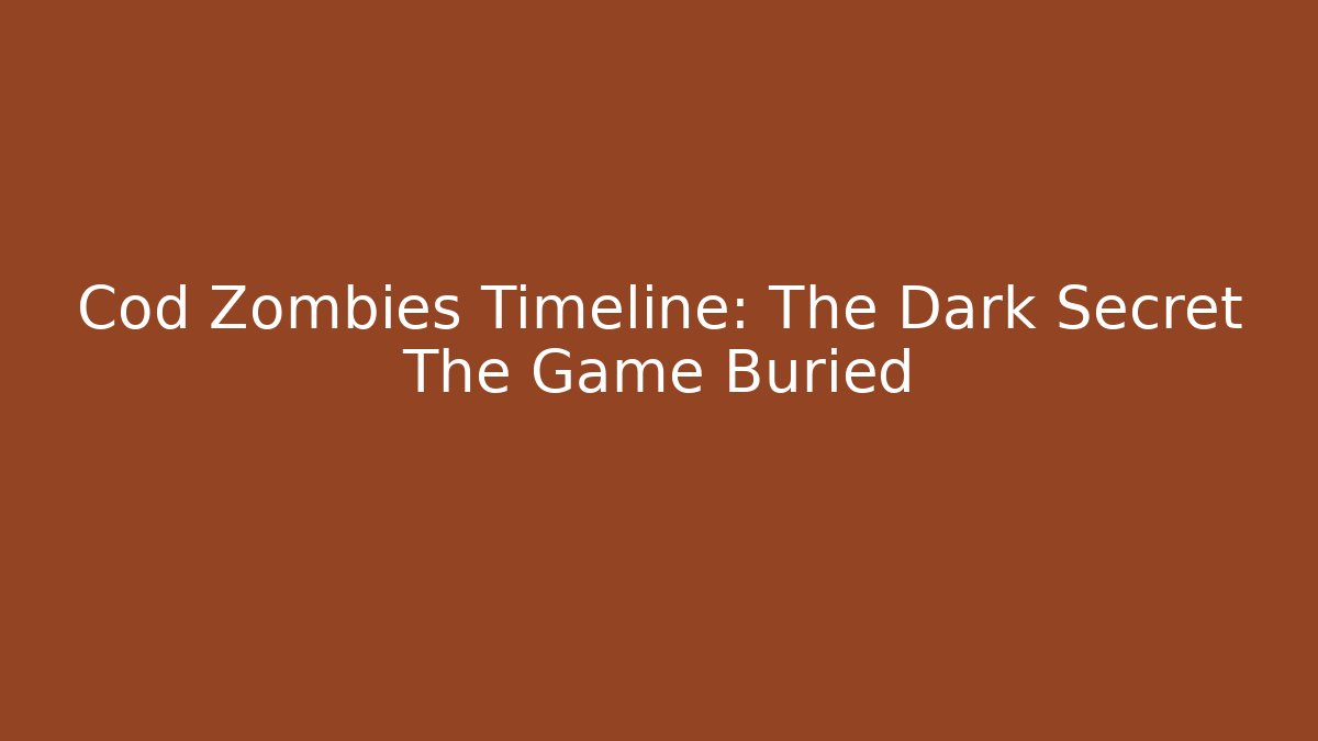 Cod Zombies Timeline: The Dark Secret The Game Buried