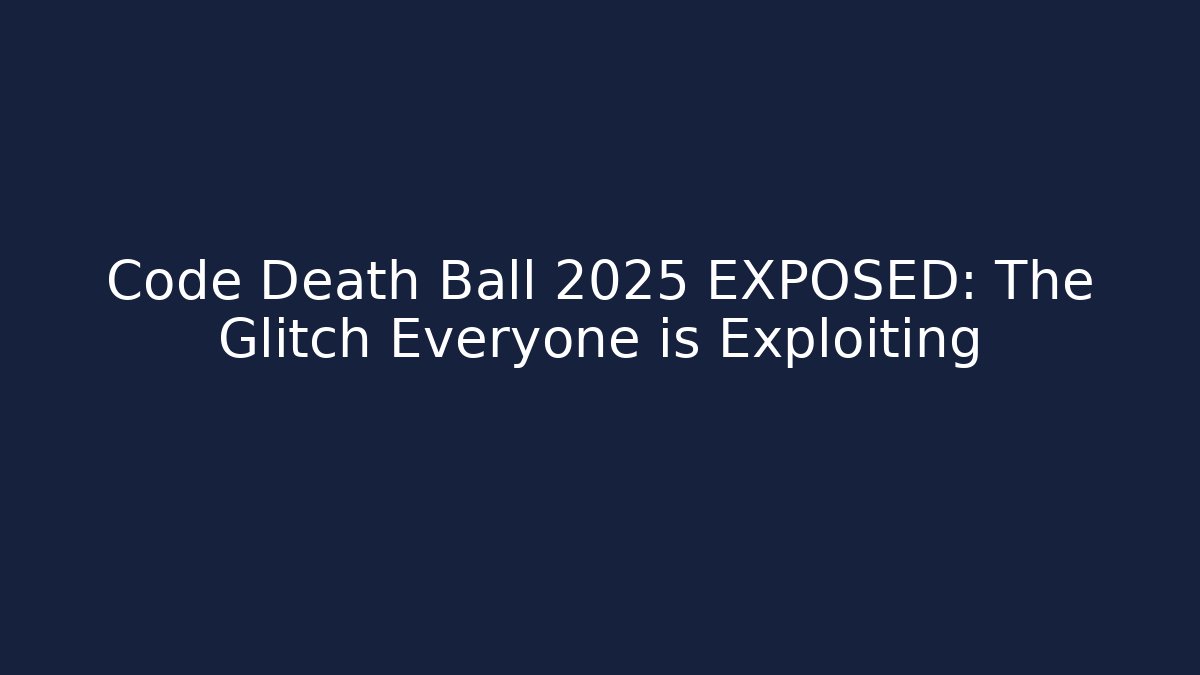 Code Death Ball 2025 EXPOSED: The Glitch Everyone is Exploiting