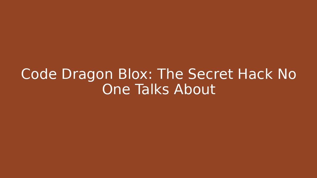 Code Dragon Blox: The Secret Hack No One Talks About