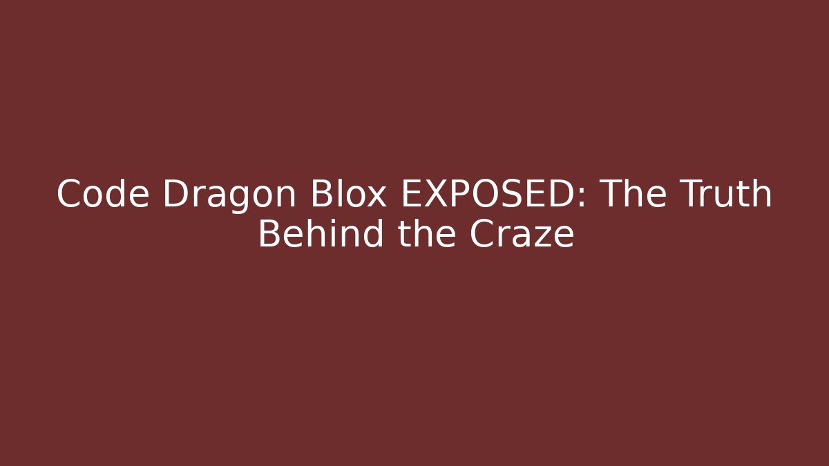 Code Dragon Blox EXPOSED: The Truth Behind the Craze - Create More Assets