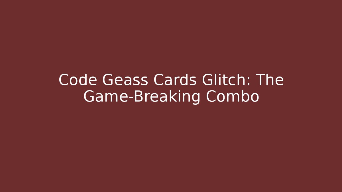 Code Geass Cards Glitch: The Game-Breaking Combo - Create More Assets