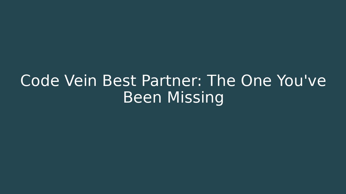 Code Vein Best Partner: The One You've Been Missing