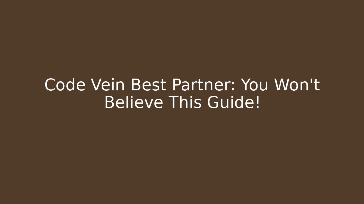 Code Vein Best Partner: You Won't Believe This Guide!
