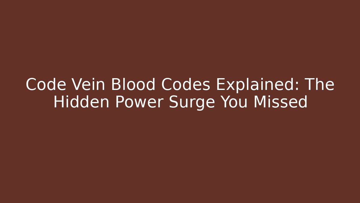 Code Vein Blood Codes Explained: The Hidden Power Surge You Missed - Create More Assets
