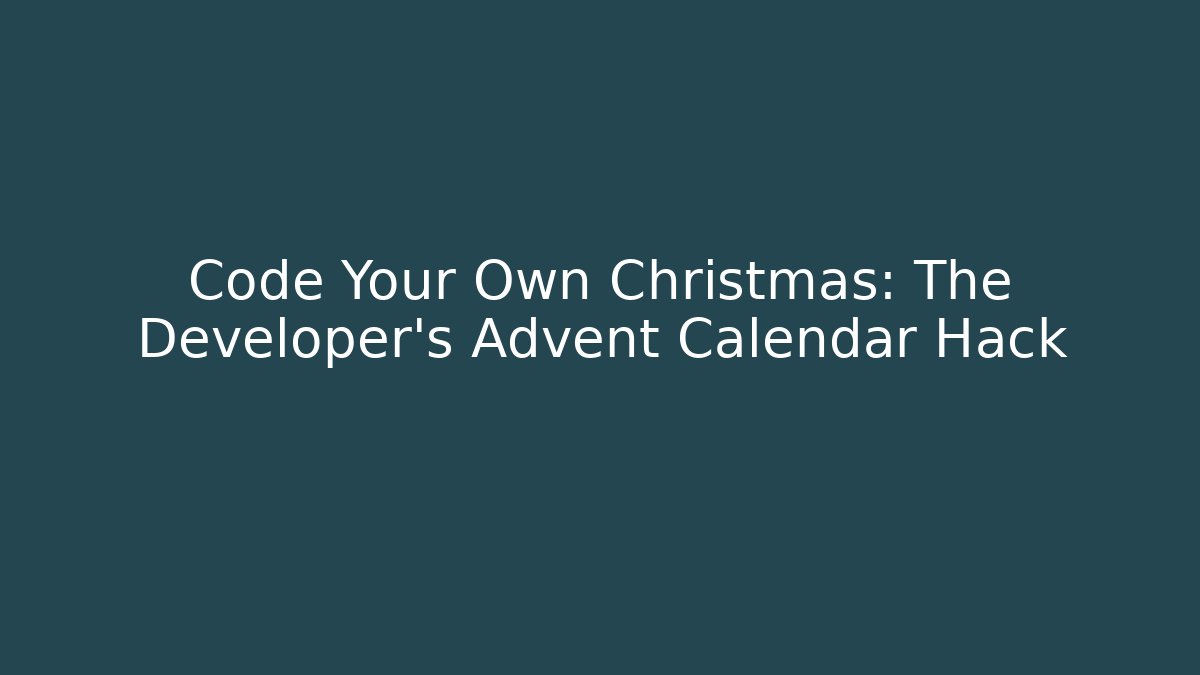 Code Your Own Christmas: The Developer’s Advent Calendar Hack - Create More Assets