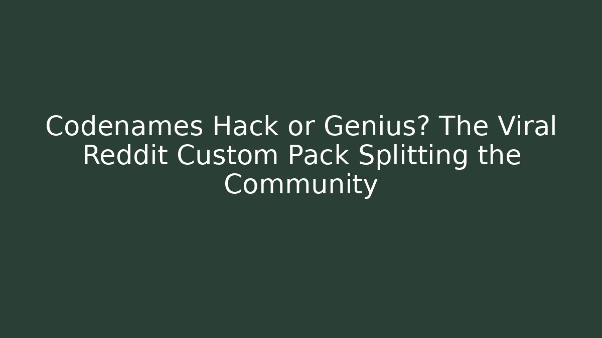 Codenames Hack or Genius? The Viral Reddit Custom Pack Splitting the Community - Create More Assets