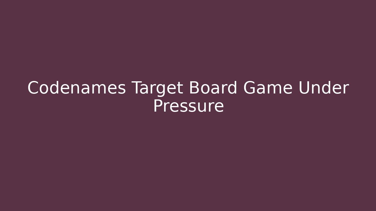 Codenames Target Board Game Under Pressure - Create More Assets