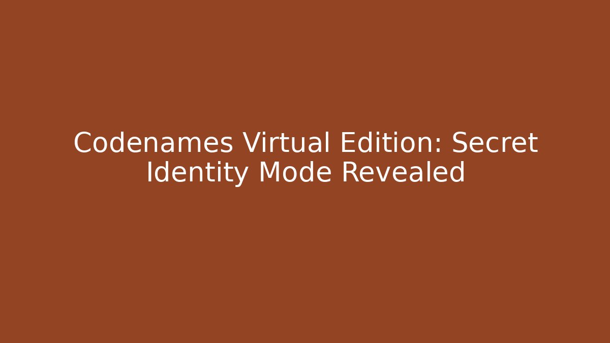Codenames Virtual Edition: Secret Identity Mode Revealed
