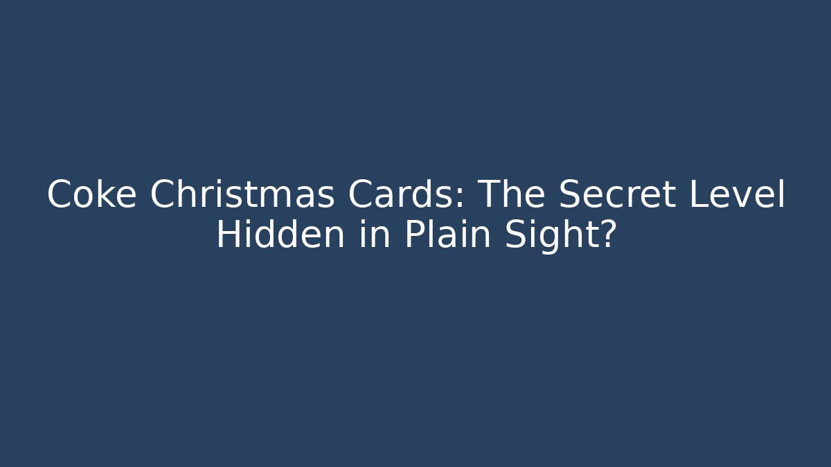 Coke Christmas Cards: The Secret Level Hidden in Plain Sight?