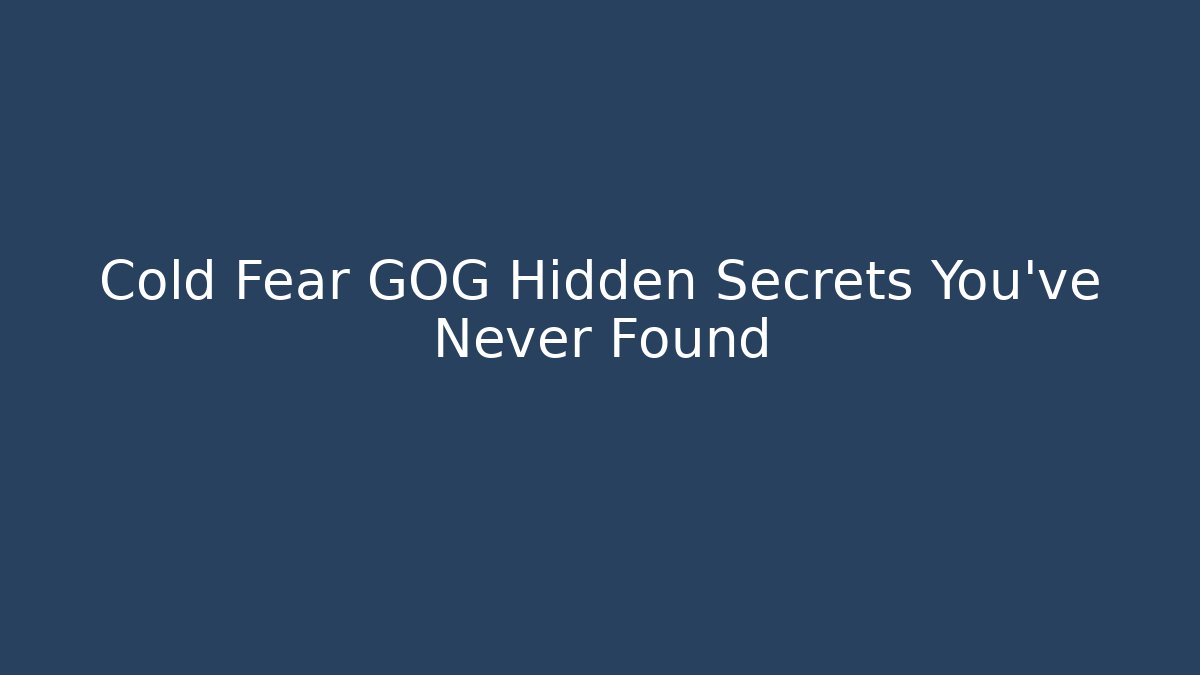 Cold Fear GOG Hidden Secrets You’ve Never Found