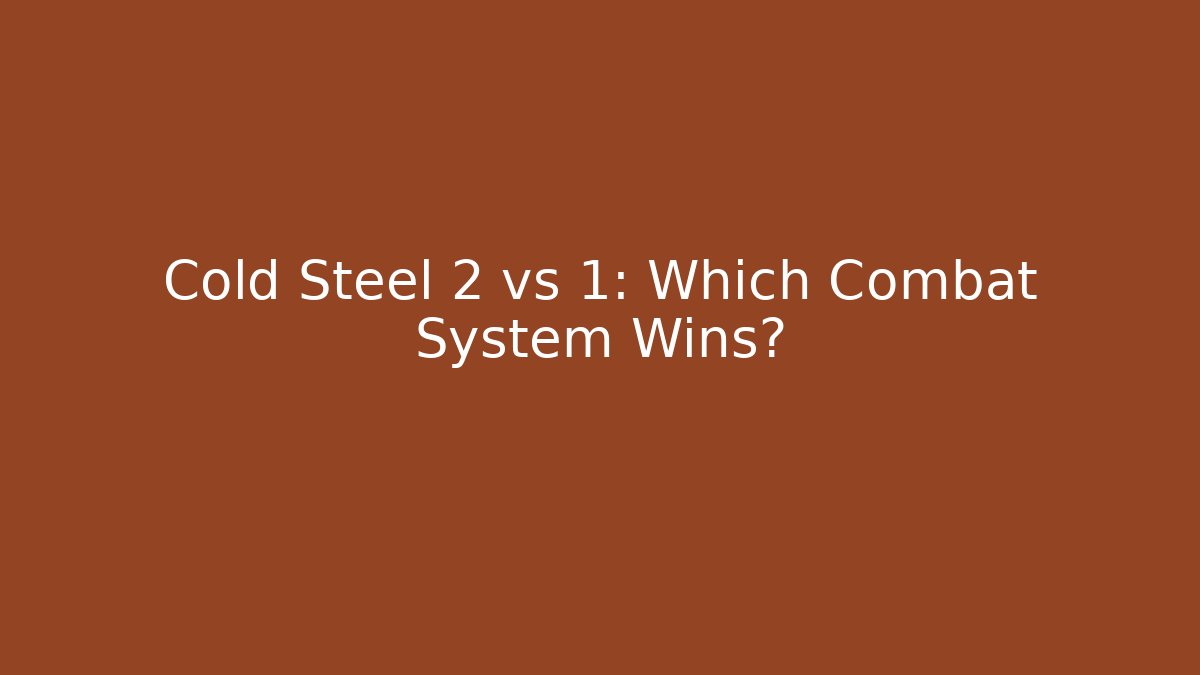 Cold Steel 2 vs 1: Which Combat System Wins?