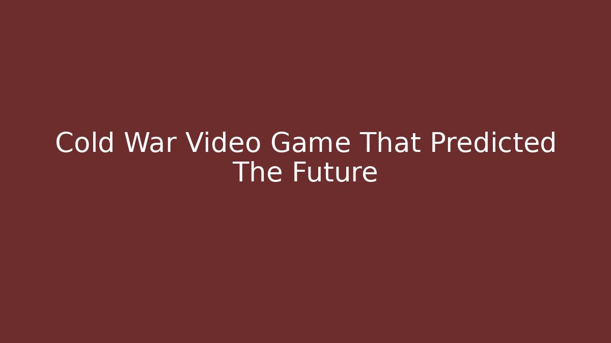 Cold War Video Game That Predicted The Future