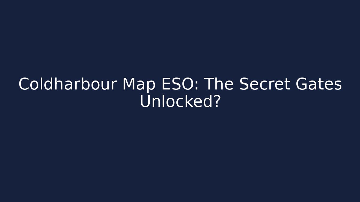 Coldharbour Map ESO: The Secret Gates Unlocked? - Create More Assets