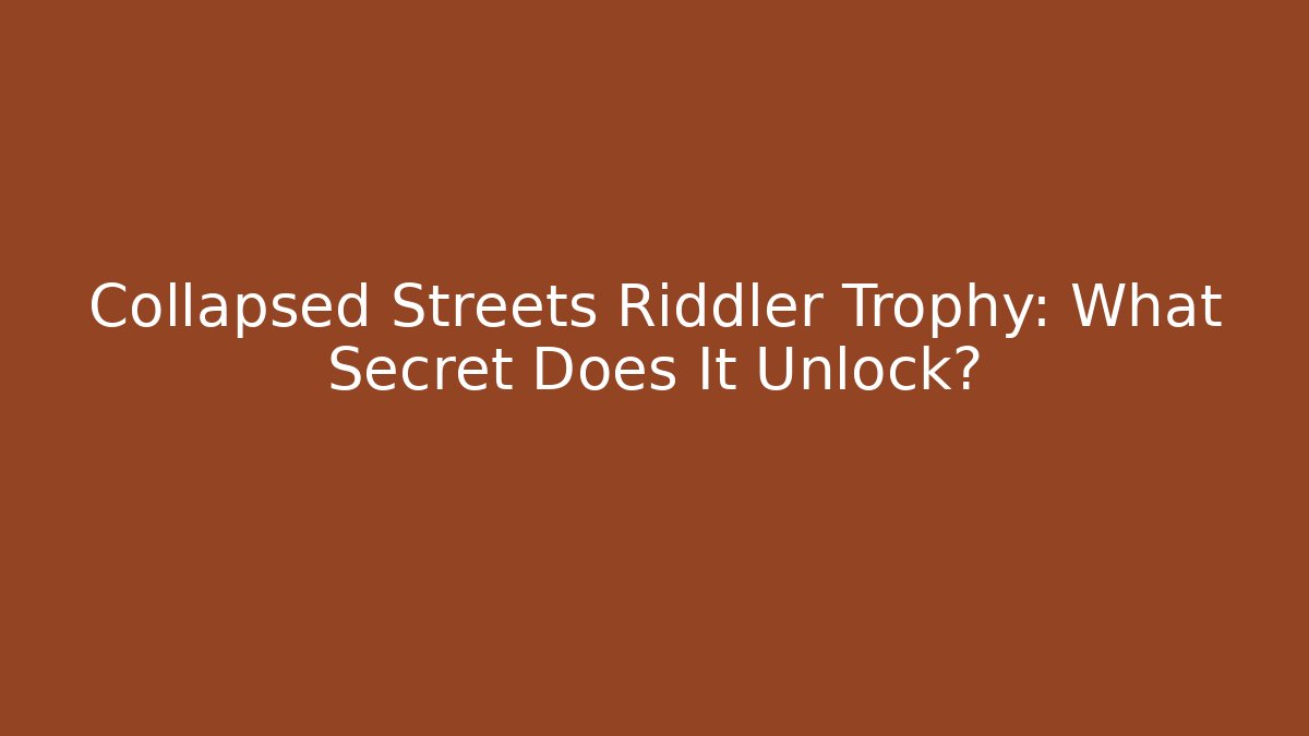Collapsed Streets Riddler Trophy: What Secret Does It Unlock? - Create More Assets