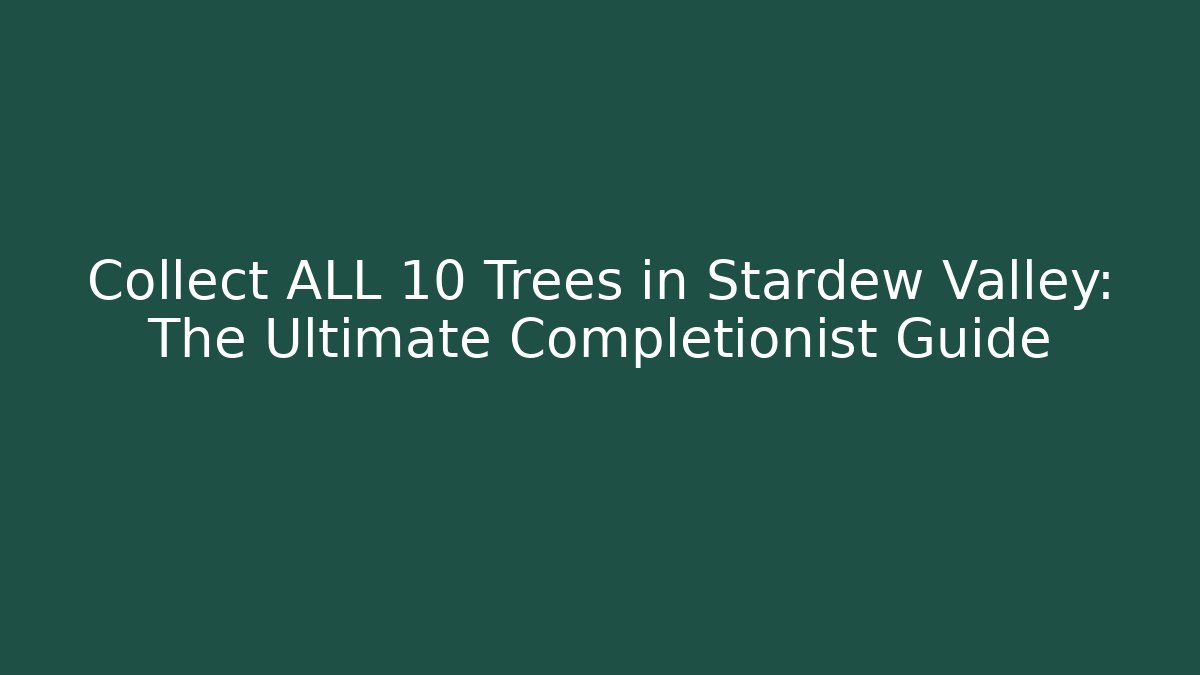 Collect ALL 10 Trees in Stardew Valley: The Ultimate Completionist Guide