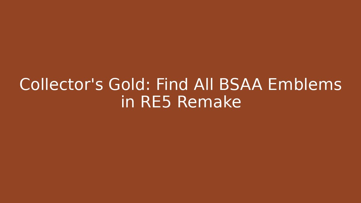 Collector's Gold: Find All BSAA Emblems in RE5 Remake