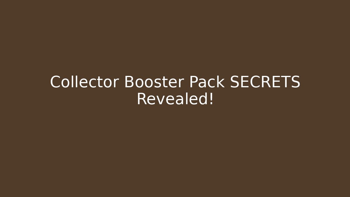 Collector Booster Pack SECRETS Revealed!