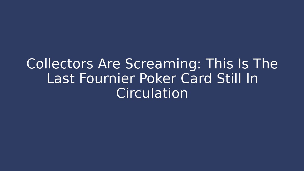 Collectors Are Screaming: This Is The Last Fournier Poker Card Still In Circulation