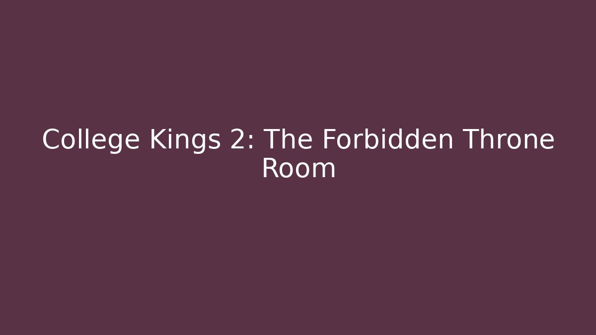 College Kings 2: The Forbidden Throne Room