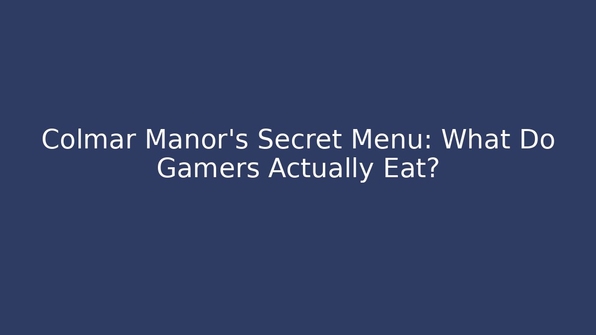 Colmar Manor's Secret Menu: What Do Gamers Actually Eat?